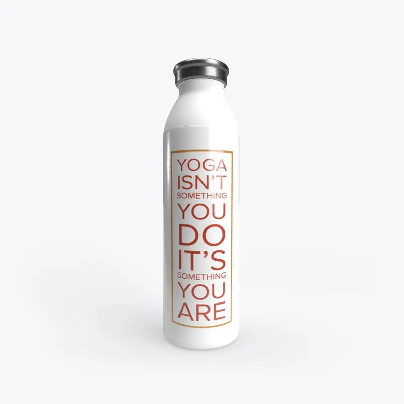 Yoga is Something You Are Bottle